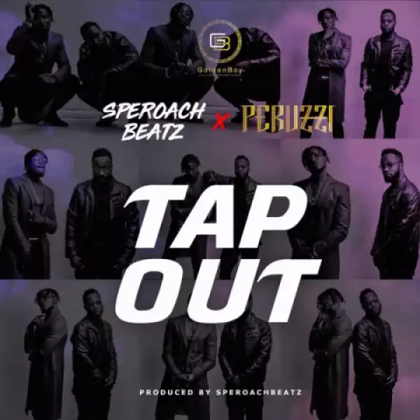 GoldenBoy - Tap Out ft. Peruzzi & SperoachBeatz